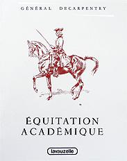 Manuel d'Equitation : Equitation académique par le Général DECARPENTRY