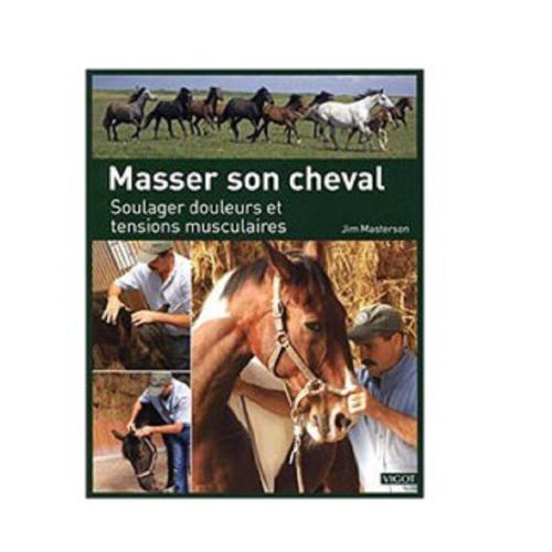 Massage Thérapeutique du Cheval: Méthode Masterson, Editions VIGOT